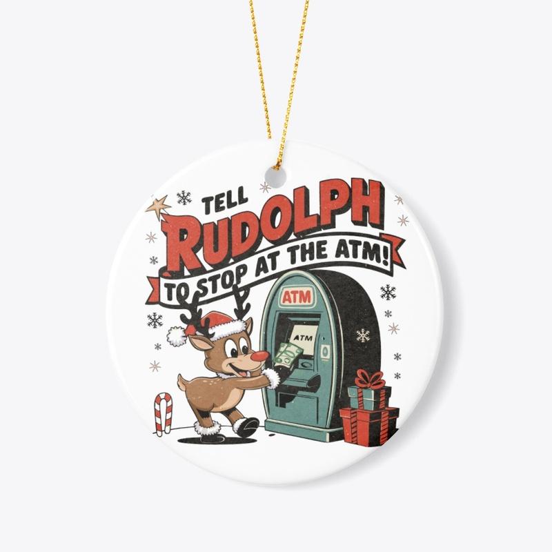 Tell Rudolph to Stop at the ATM Tee