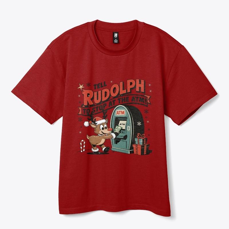 Tell Rudolph to Stop at the ATM Tee