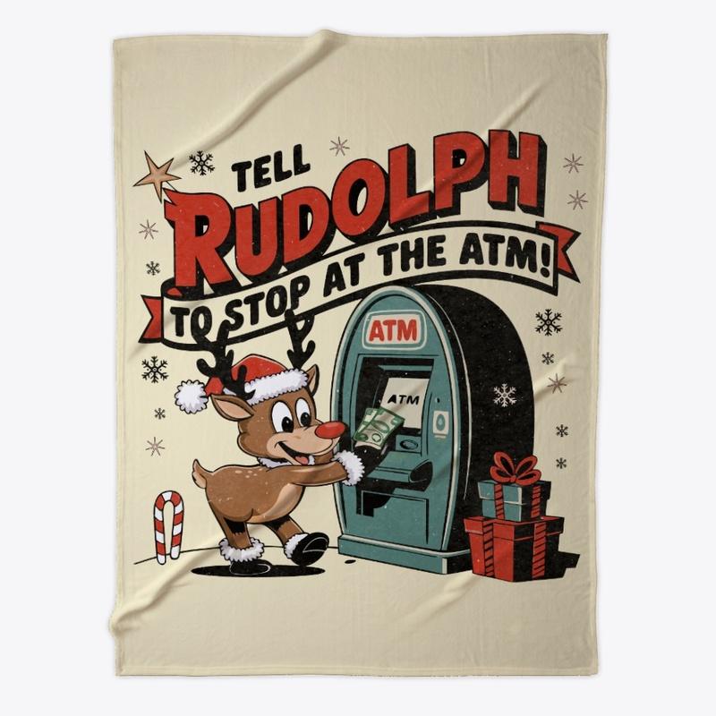 Tell Rudolph to Stop at the ATM Tee