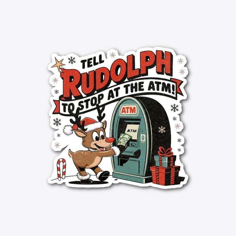 Tell Rudolph to Stop at the ATM Tee